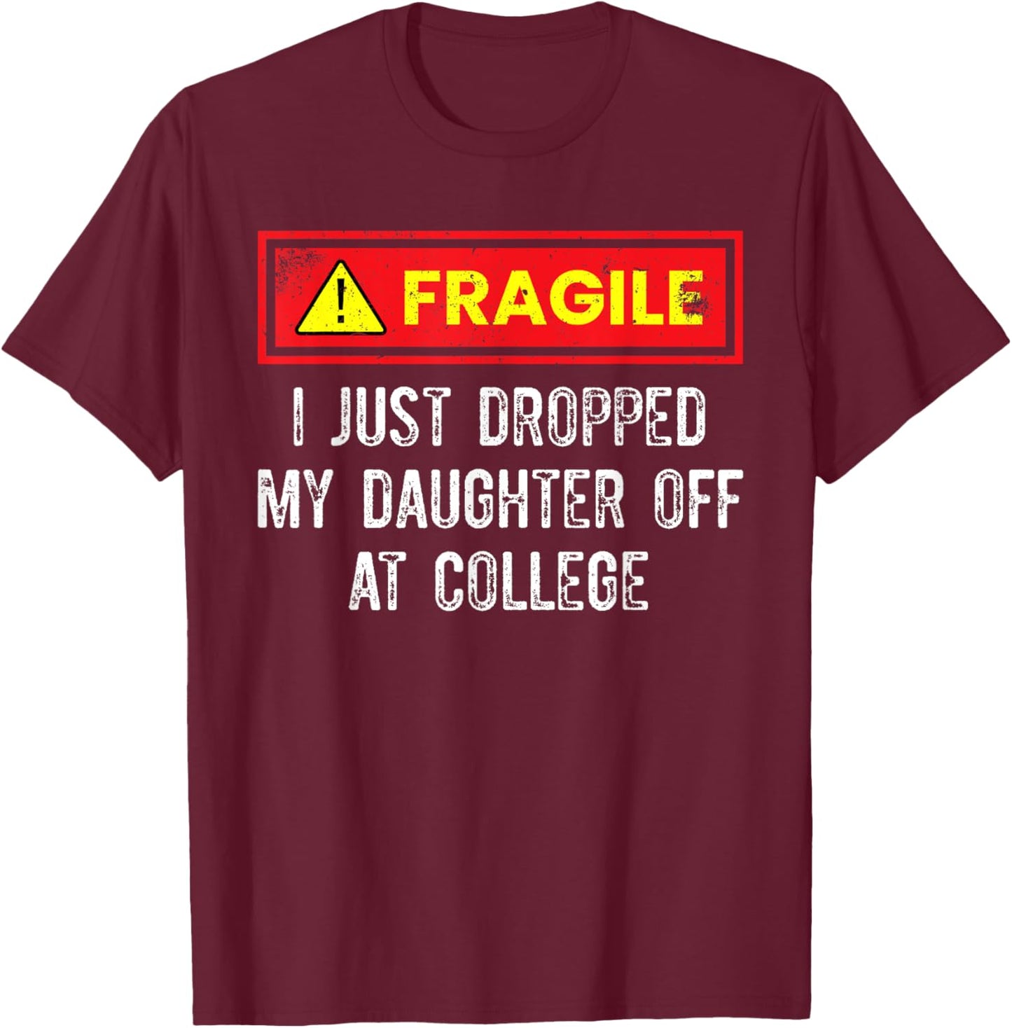 Just Dropped My Daughter Off At College Funny College Quote T-Shirt - T-Shirt | Maroon