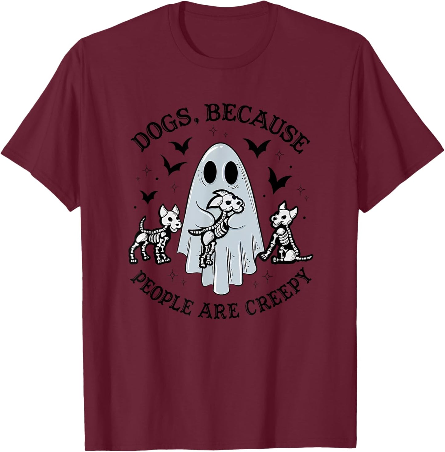 Dogs, Because People Are Creepy Apparel T-Shirt - T-Shirt | Maroon