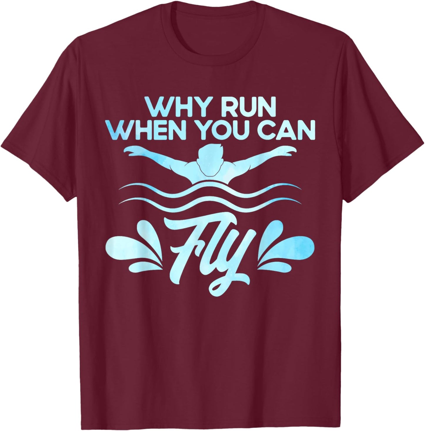 Swimming Swimmer Swim Why Run When You Can Fly Watercolor T-Shirt - T-Shirt | Maroon