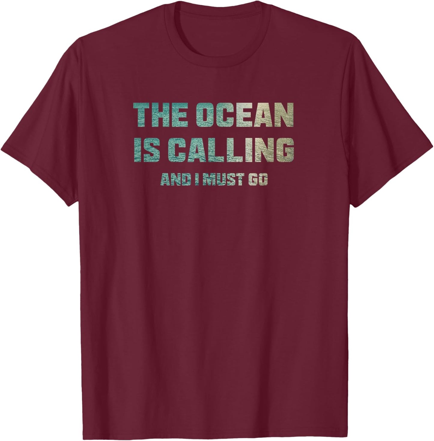 The Ocean is Calling and I Must Go T-Shirt - T-Shirt | Maroon