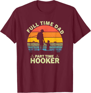 Retro Full Time Dad Part Time Hooker Father's Day Fisherman T-Shirt - T-Shirt | Maroon