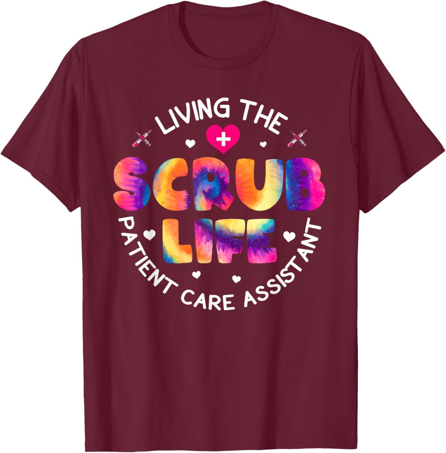 Tie Dye Living The Scrubs Life Patient Care Assistant PCA T-Shirt - T-Shirt | Maroon