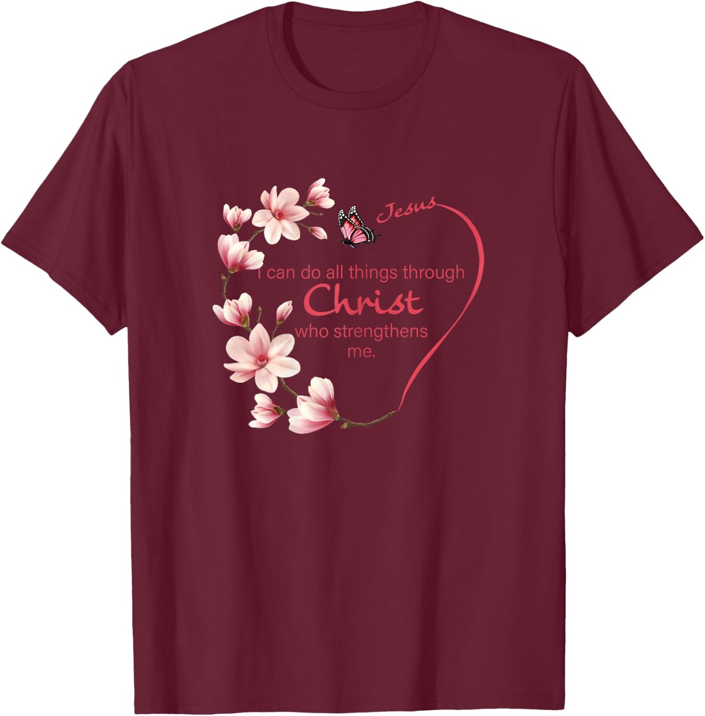 Philippians 4:13 Christian Gifts Her Butterfly Pink Magnolia T-Shirt - T-Shirt | Maroon