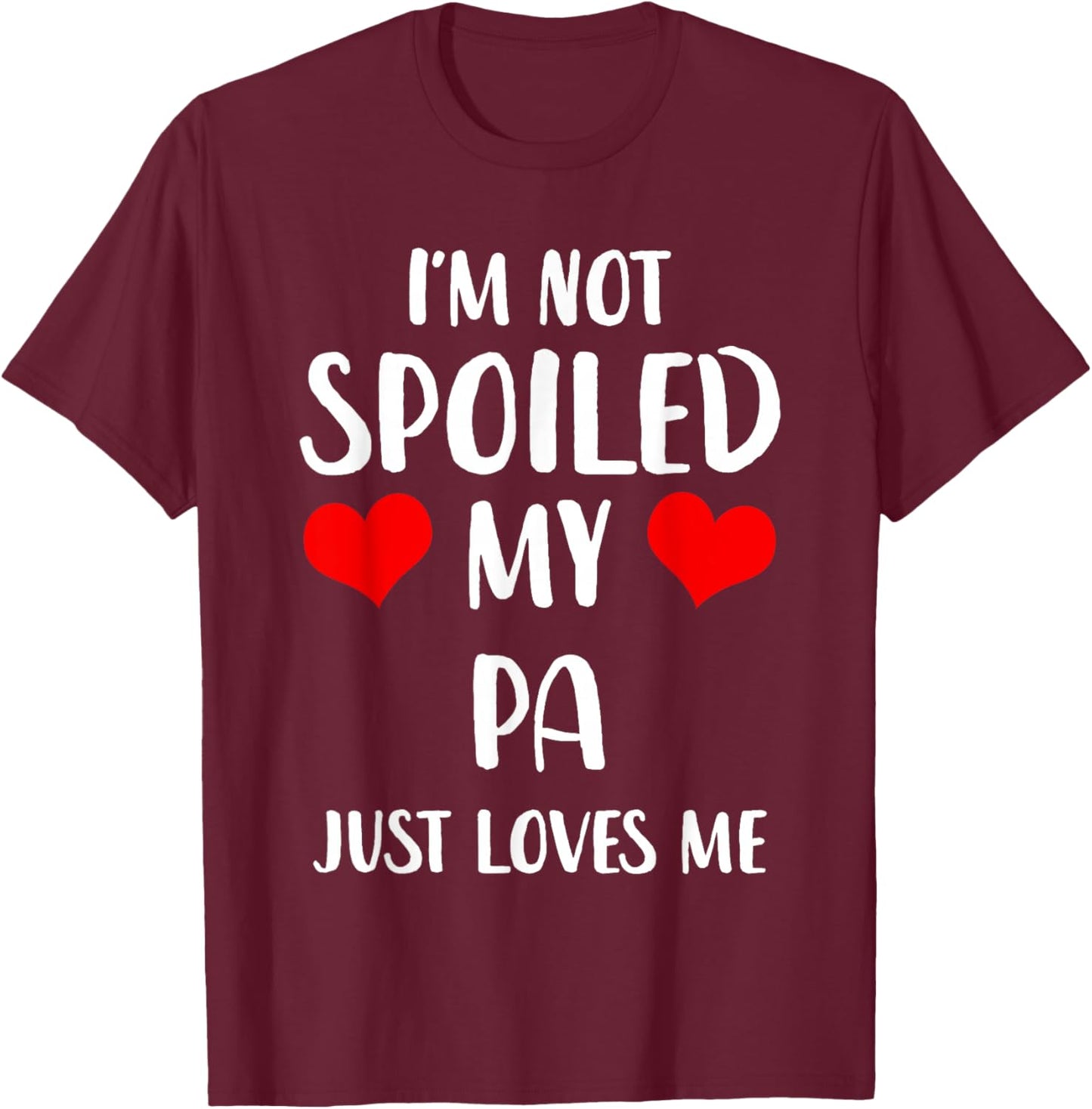 Funny Pa I'm Not Spoiled My Pa Just Loves Me T-Shirt - T-Shirt | Maroon