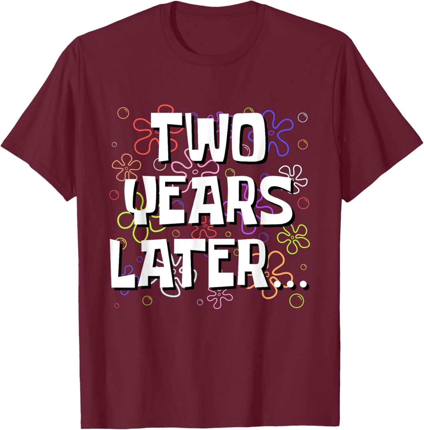 Two Years Later Funny Meme 2 Year Old 2nd Birthday T-Shirt - T-Shirt | Maroon