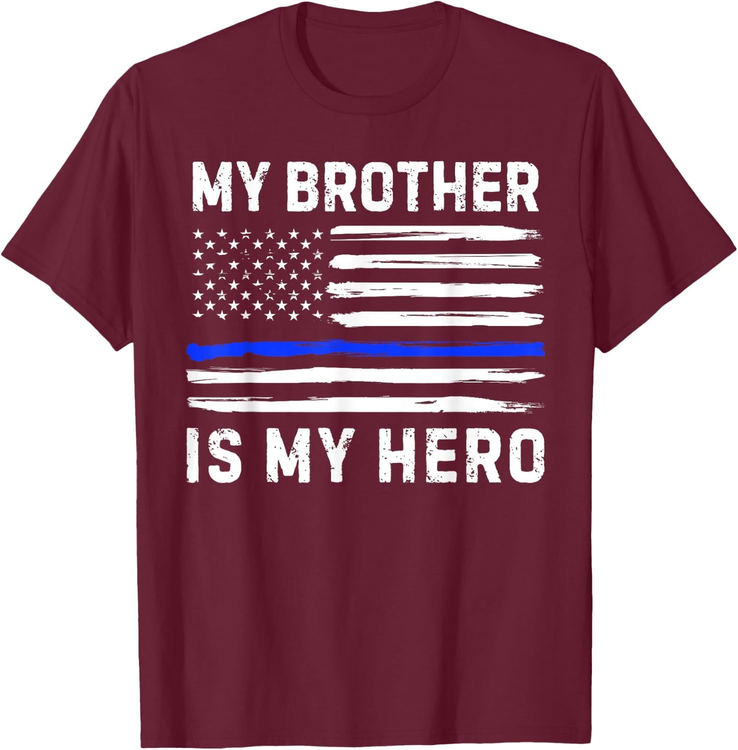 My Brother Is My Hero Police Officer Blue Line American Flag T-Shirt - T-Shirt | Maroon