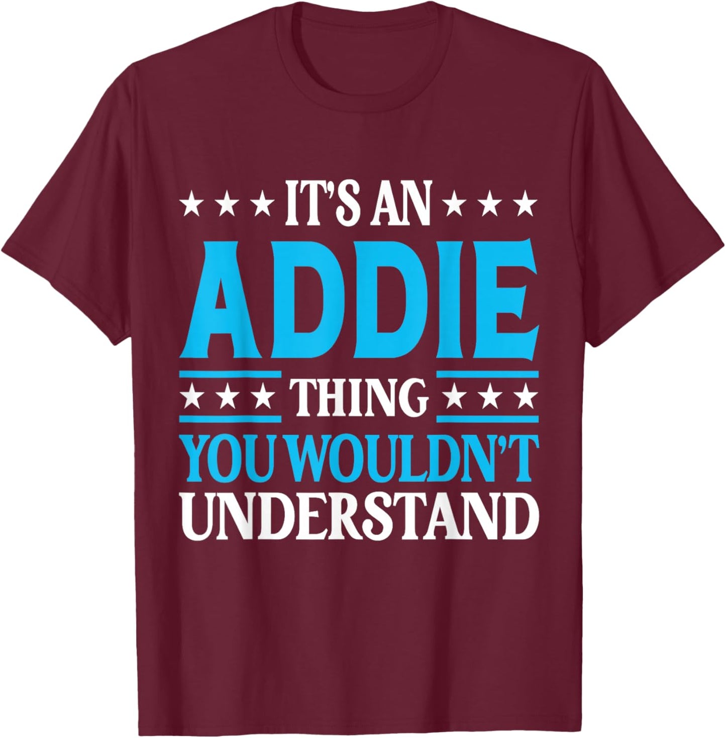 It's An Addie Thing Wouldn't Understand Girl Name Addie T-Shirt - T-Shirt | Maroon