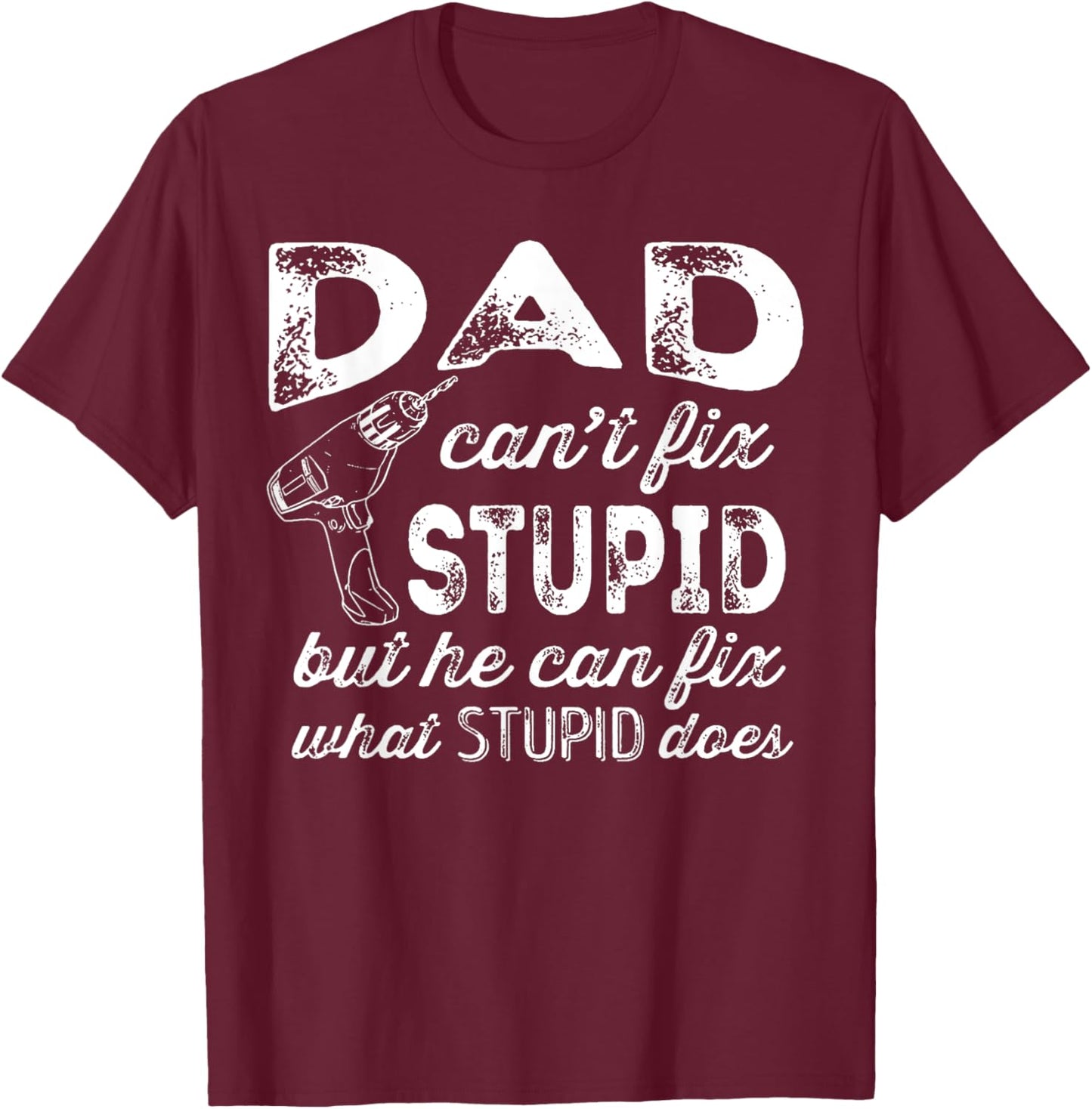 Funny Handyman Dad Shirt Dad Can't Fix Stupid T-Shirt - T-Shirt | Maroon