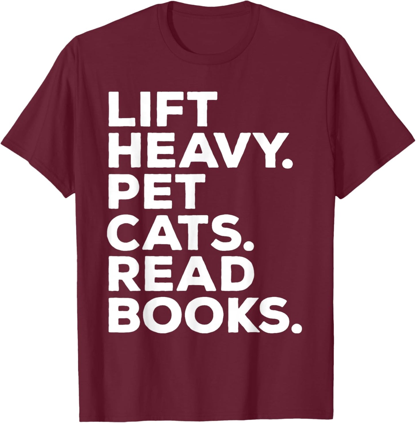 Lift Heavy Pet Cats Read Books Gym Workout Weight Lifter T-Shirt - T-Shirt | Maroon