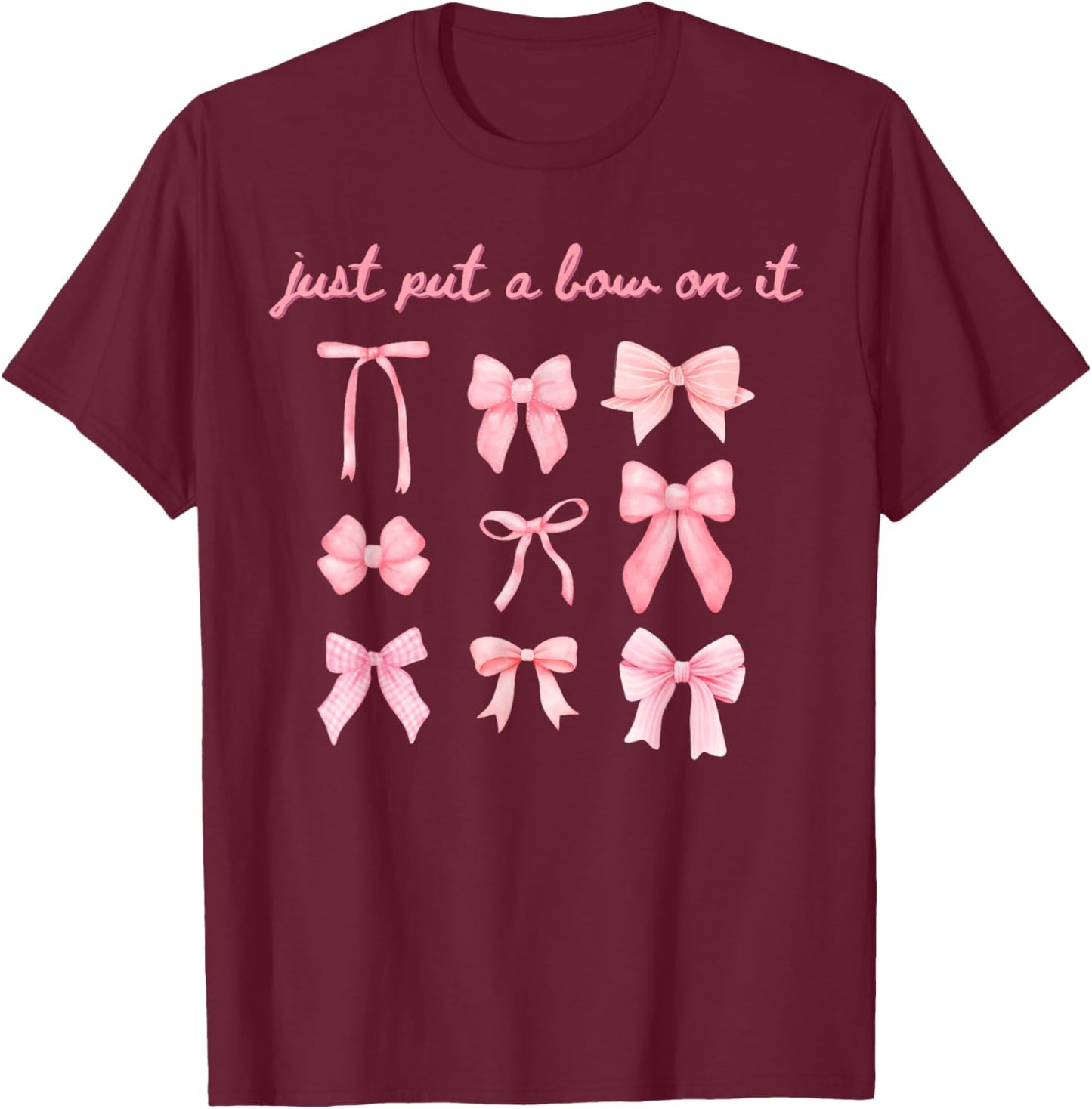 Just Put A Bow On It T-Shirt - T-Shirt | Maroon