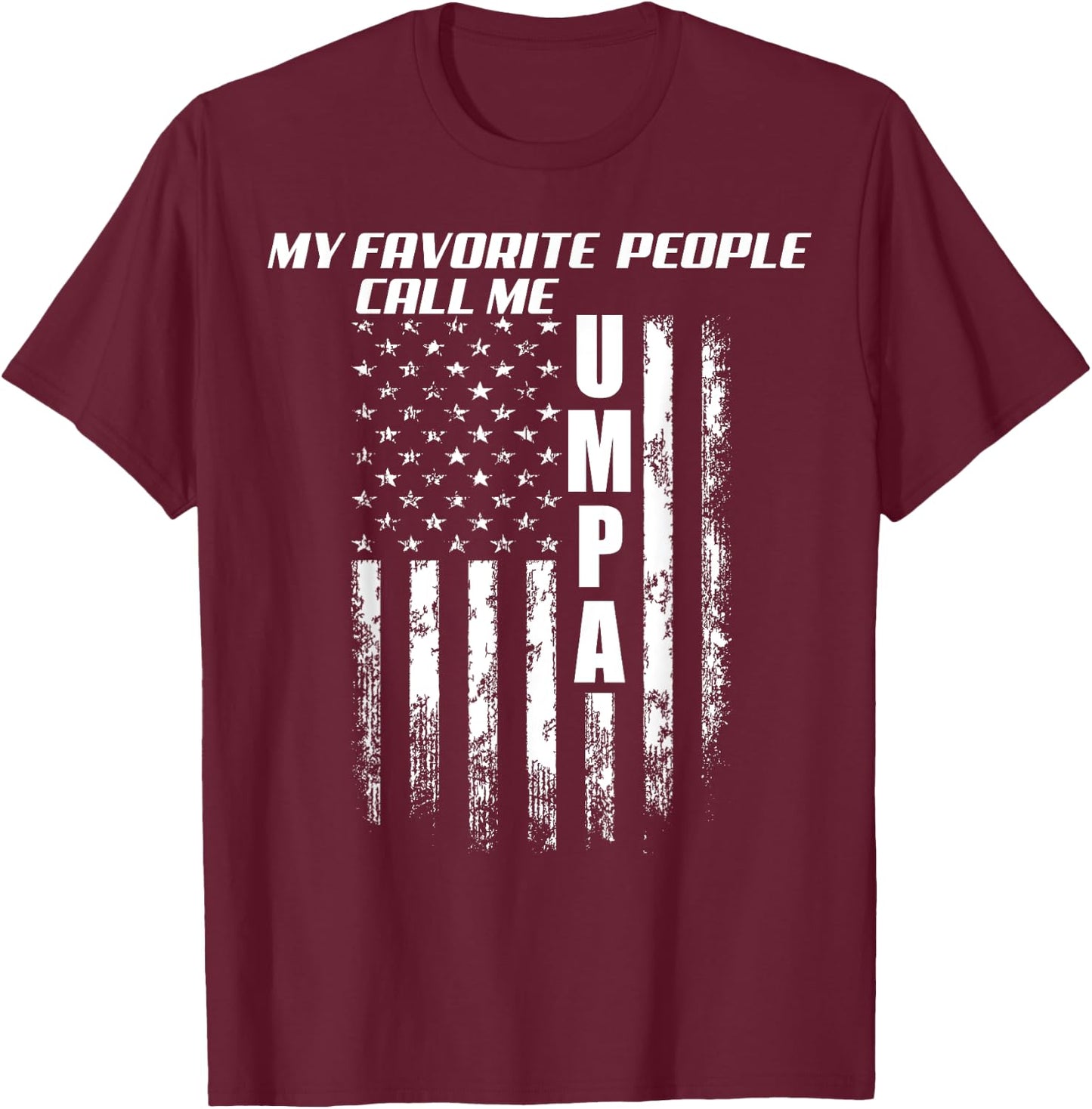 My Favorite People Call Me Umpa America Flag T-Shirt - T-Shirt | Maroon