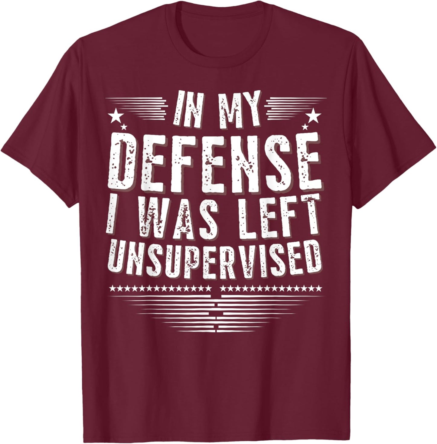 Hilarious Cool Funny In My Defense I Was Left Unsupervised T-Shirt - T-Shirt | Maroon