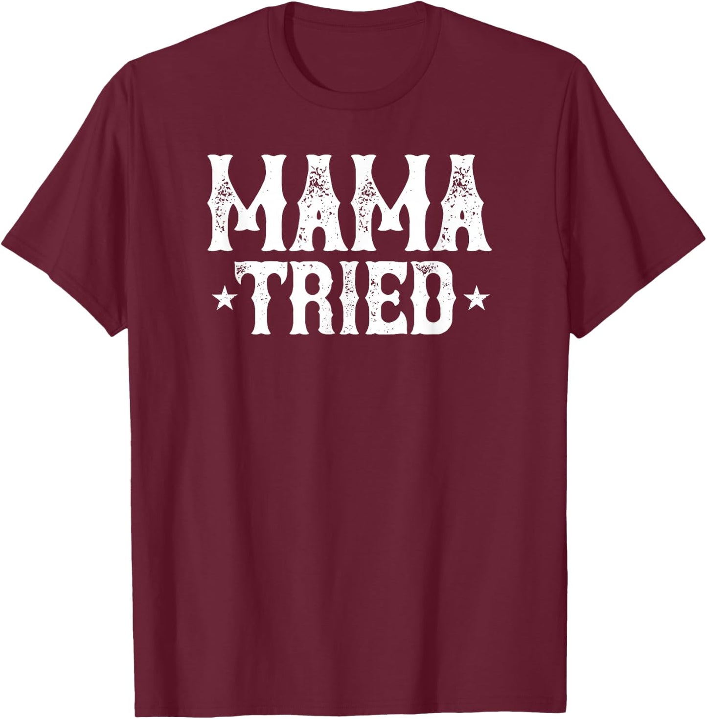 Mama Tried Vintage Country Gift T-Shirt - T-Shirt | Maroon