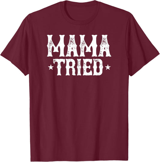 Mama Tried Vintage Country Gift T-Shirt - T-Shirt | Maroon