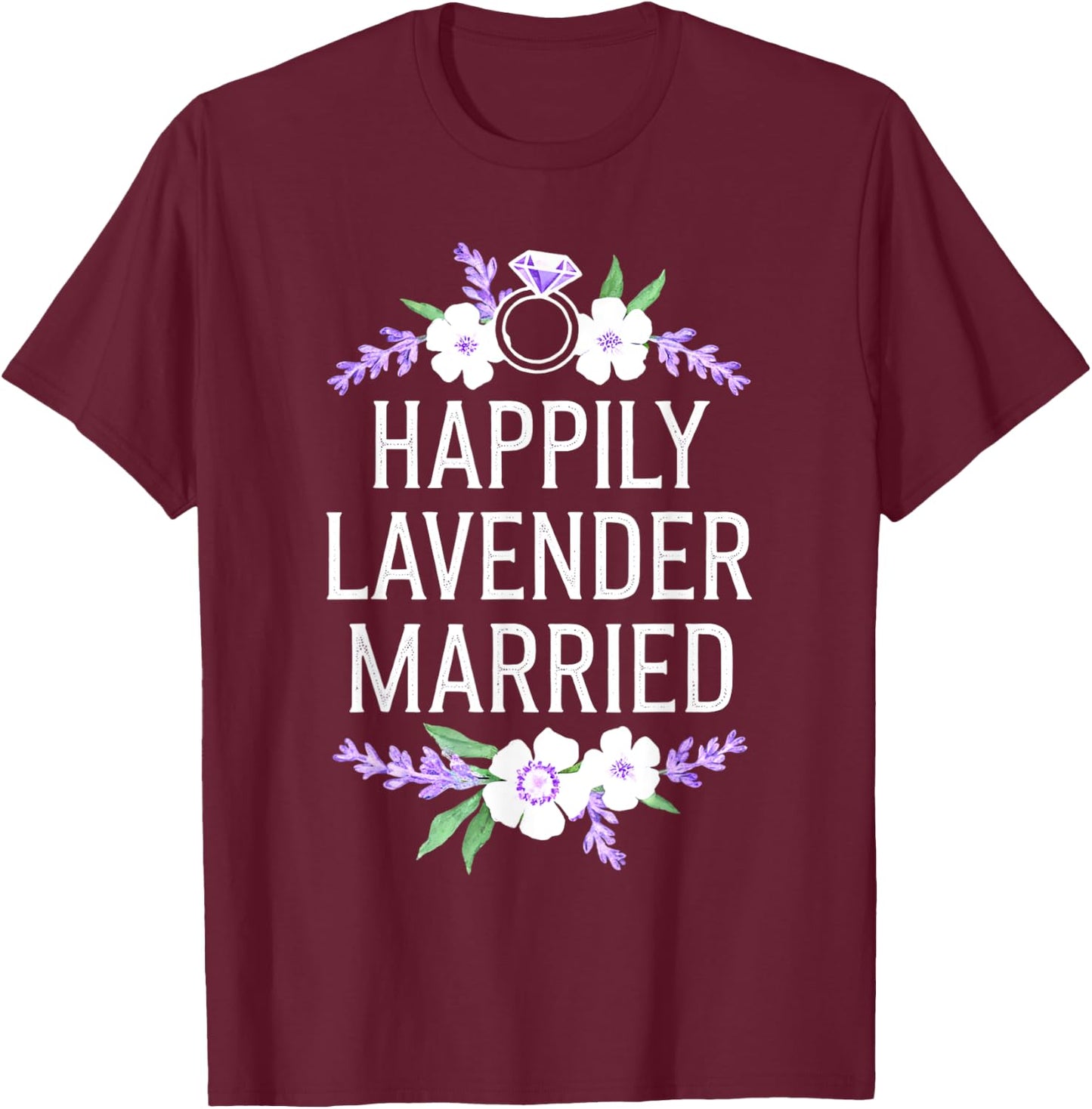 Happily Lavender Married Marriage Gay Heterosexual Friends T-Shirt - T-Shirt | Maroon
