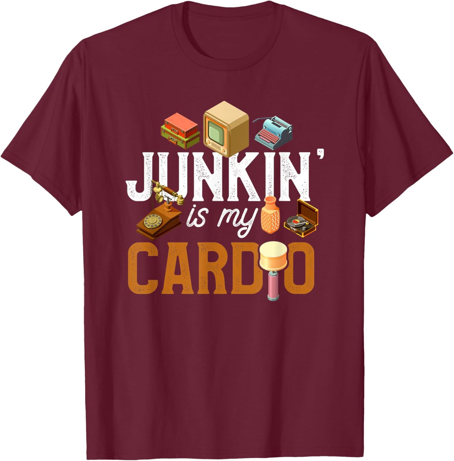 Flea Market Shirt Funny Junkin' is my Cardio Junkin Gift T-Shirt - T-Shirt | Maroon