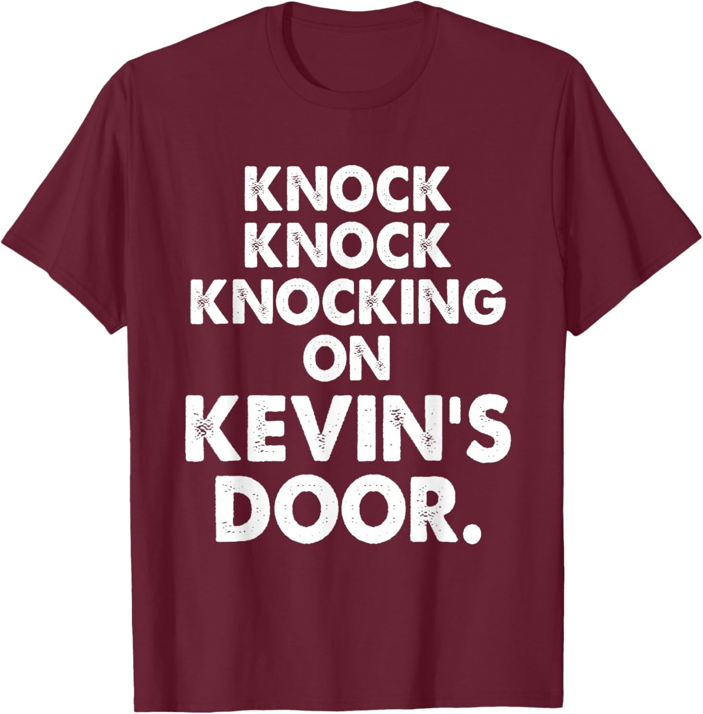 Knock Knock Knocking On Kevin's Door Apparel T-Shirt - T-Shirt | Maroon