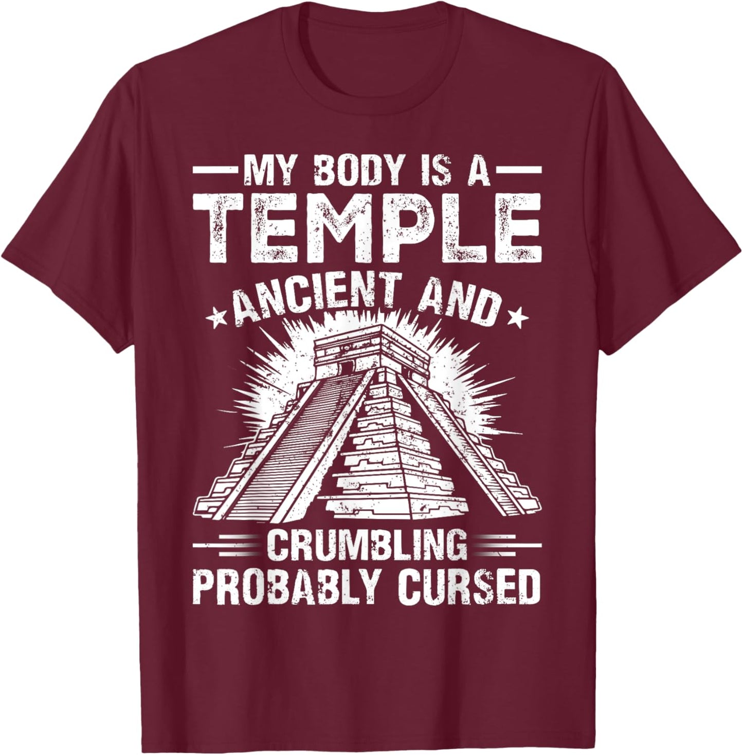 My Body Is a Temple Ancient and Crumbling Probably Cursed T-Shirt - T-Shirt | Maroon