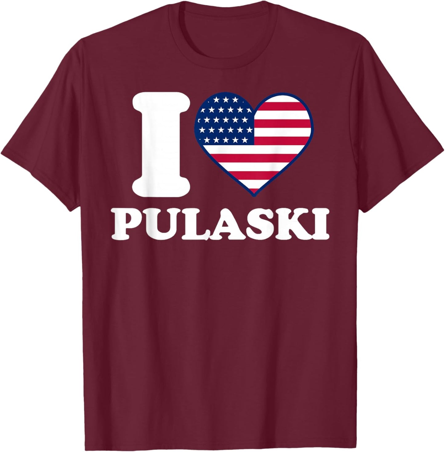 I love Pulaski I heart Pulaski T-Shirt - T-Shirt | Maroon
