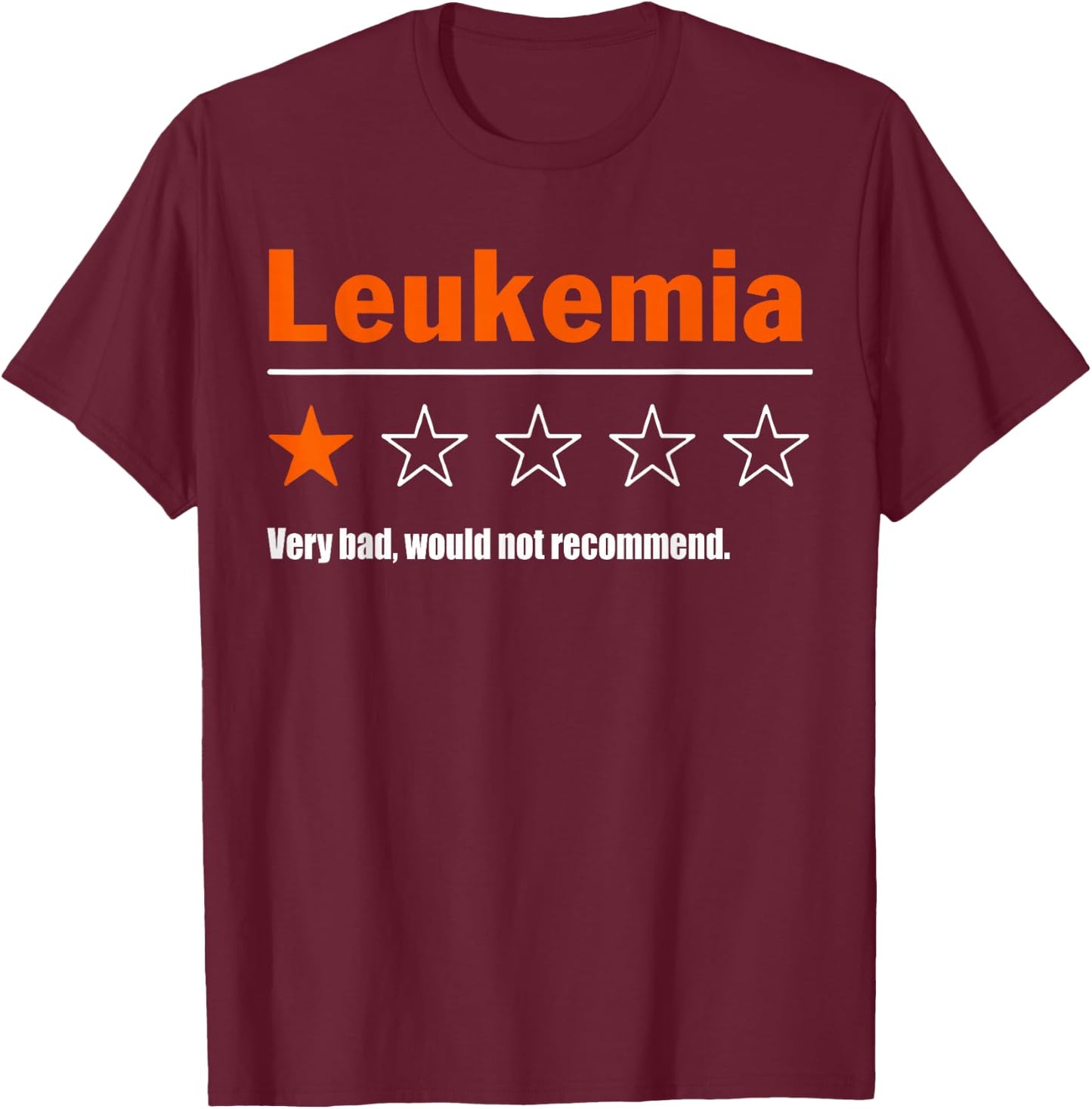 Leukemia Awareness Very Bad Would Not Recommend Classic T-Shirt - T-Shirt | Maroon