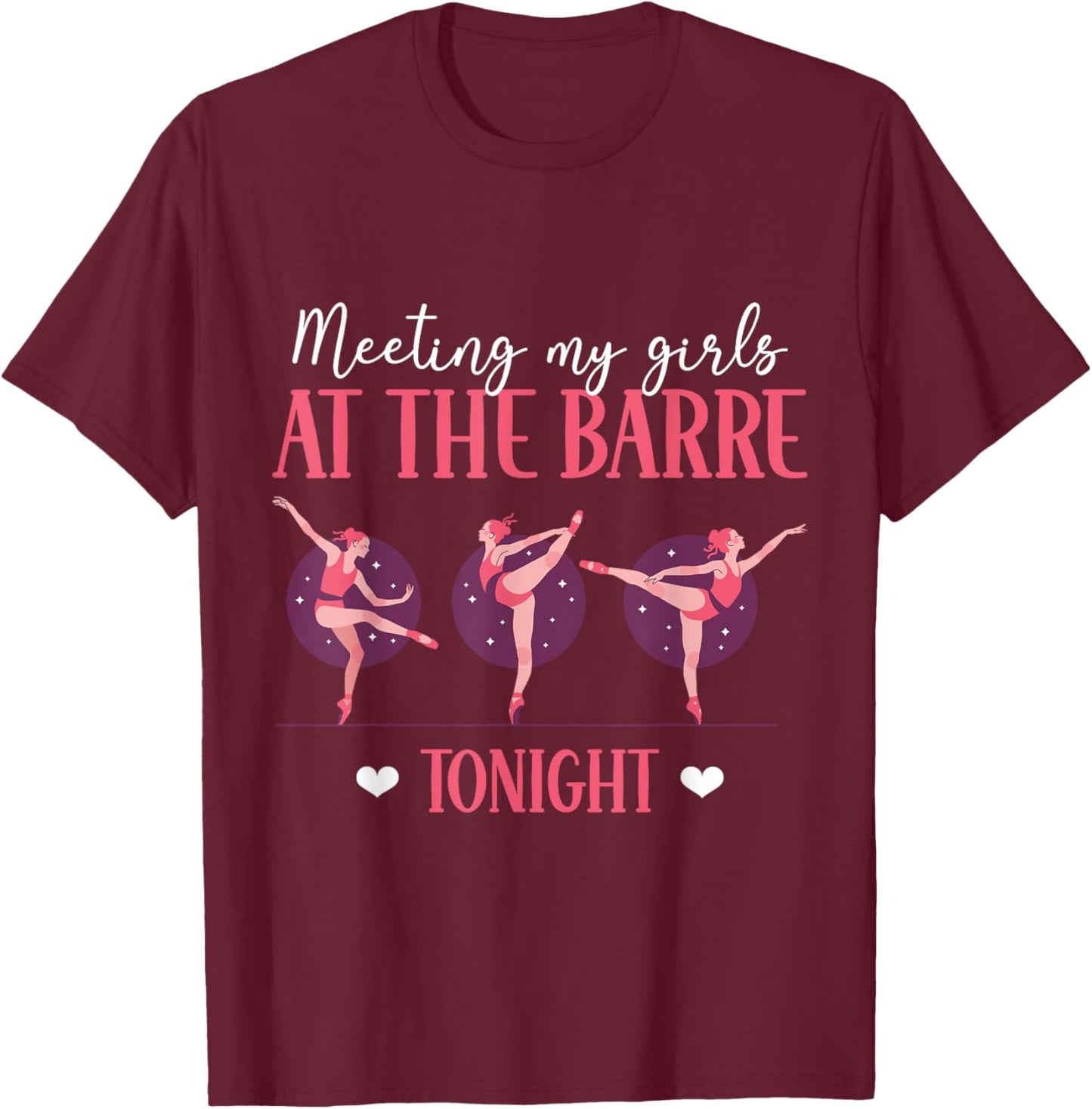 Meeting My Girls At The Barre Tonight Ballet Ballerina T-Shirt - T-Shirt | Maroon