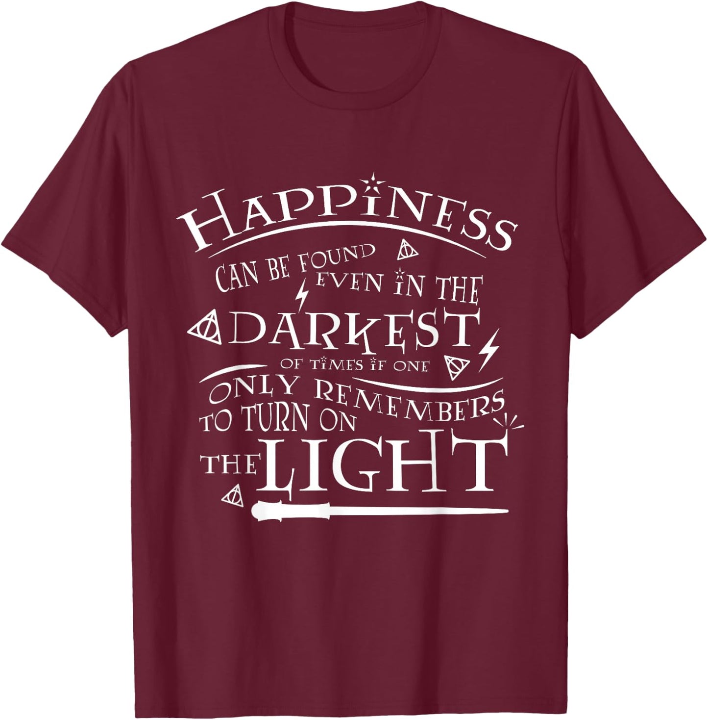 Happiness Can be Found Even in the Darkest of Times T-Shirt - T-Shirt | Maroon