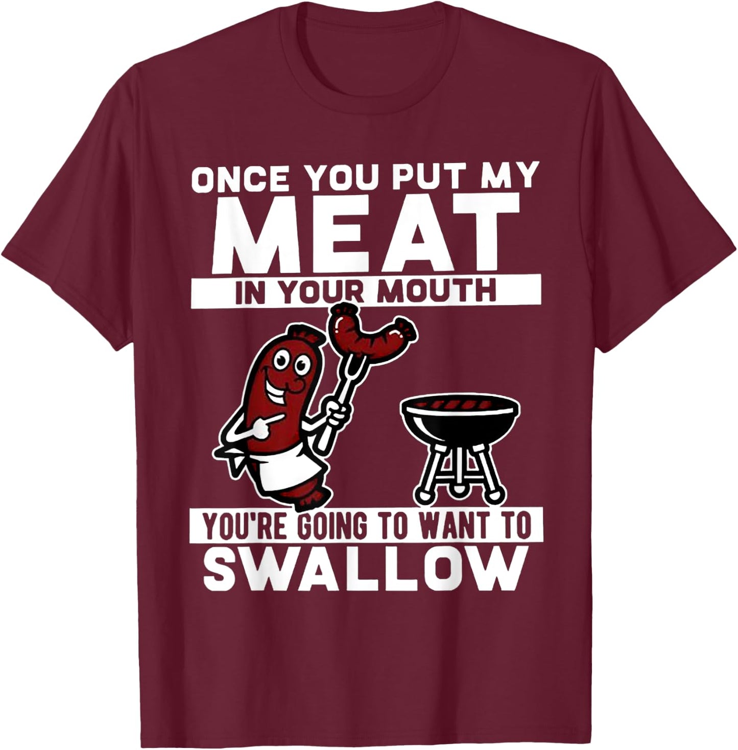 Once You Put My Meat In Your Mouth T-Shirt - T-Shirt | Maroon