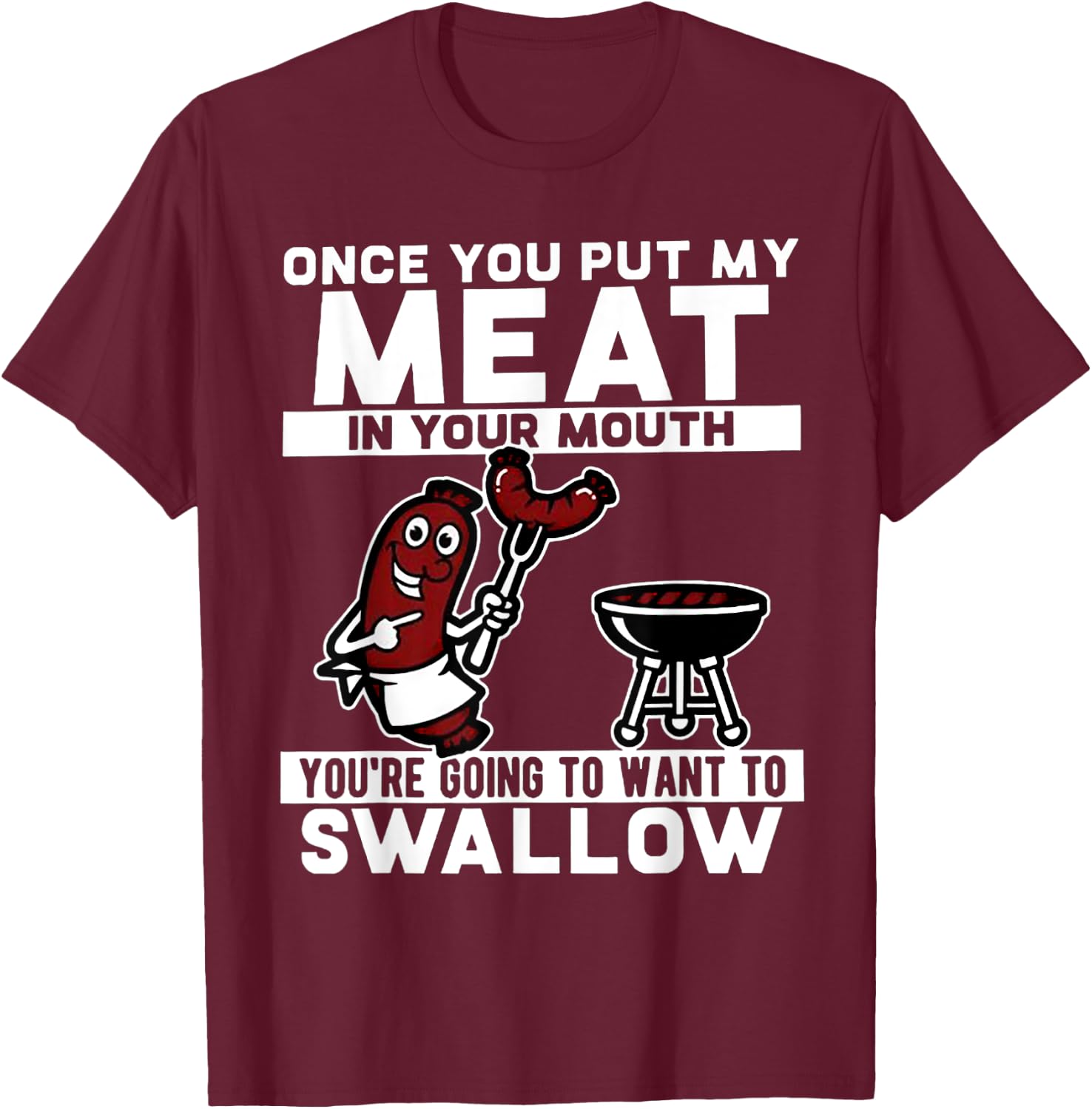 Once You Put My Meat In Your Mouth T-Shirt - T-Shirt | Maroon