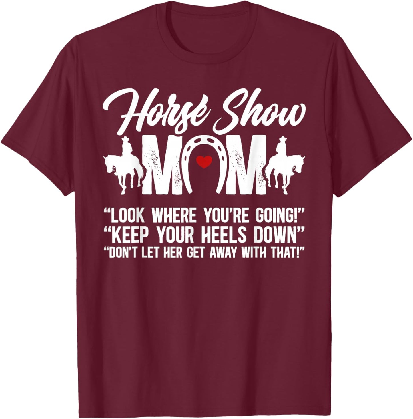 Horse Show Mom Equestrian Mama Funny Horse Show Mother T-Shirt - T-Shirt | Maroon