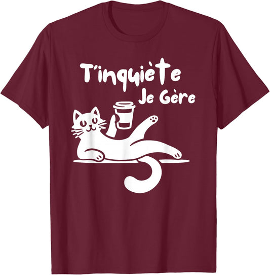 T'Inquiète Je Gere Chat Humorous Coffee Humour , Black, S T-Shirt - T-Shirt | Maroon