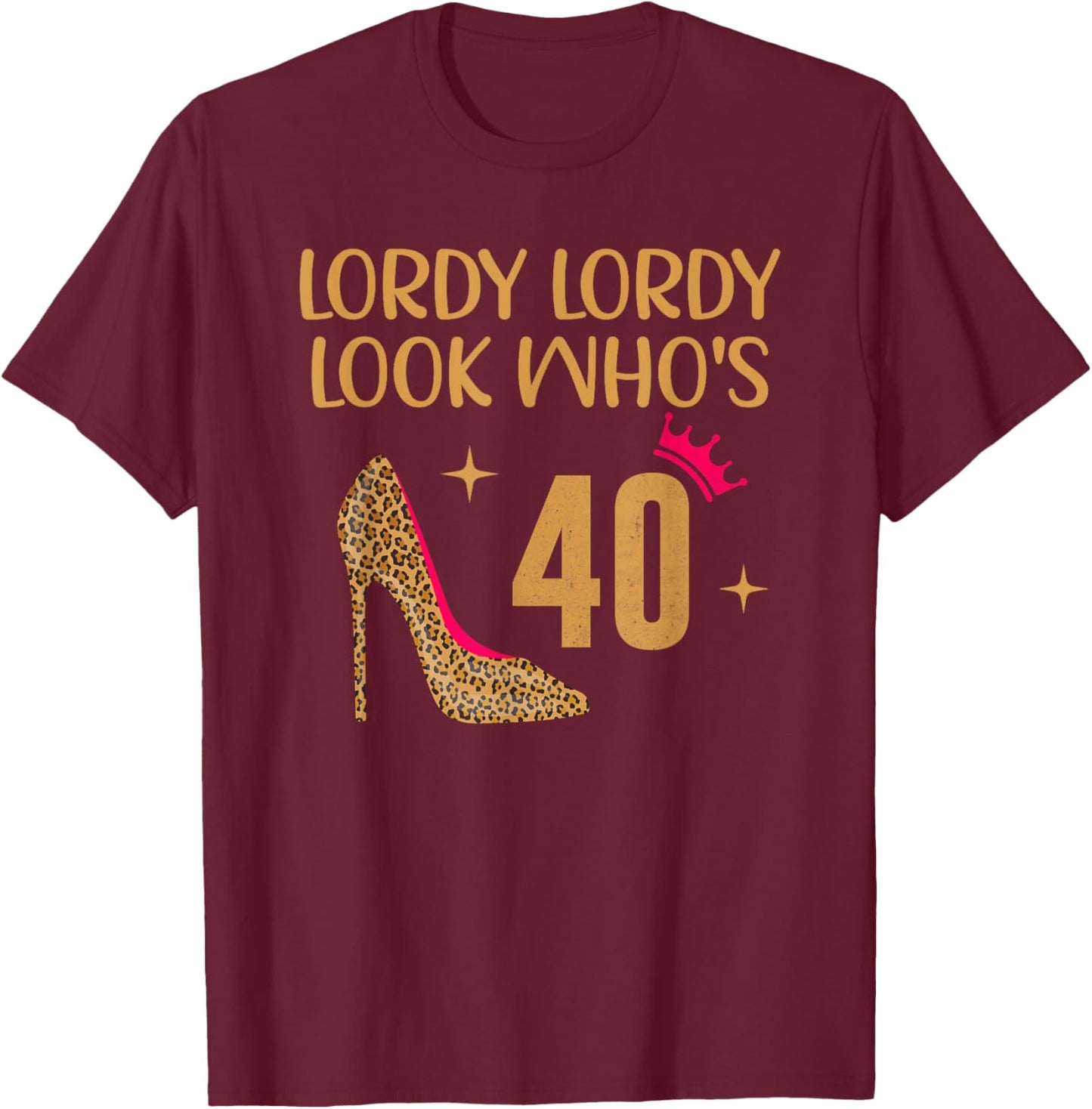 Lordy Lordy Look Who's 40 T-Shirt - T-Shirt | Maroon