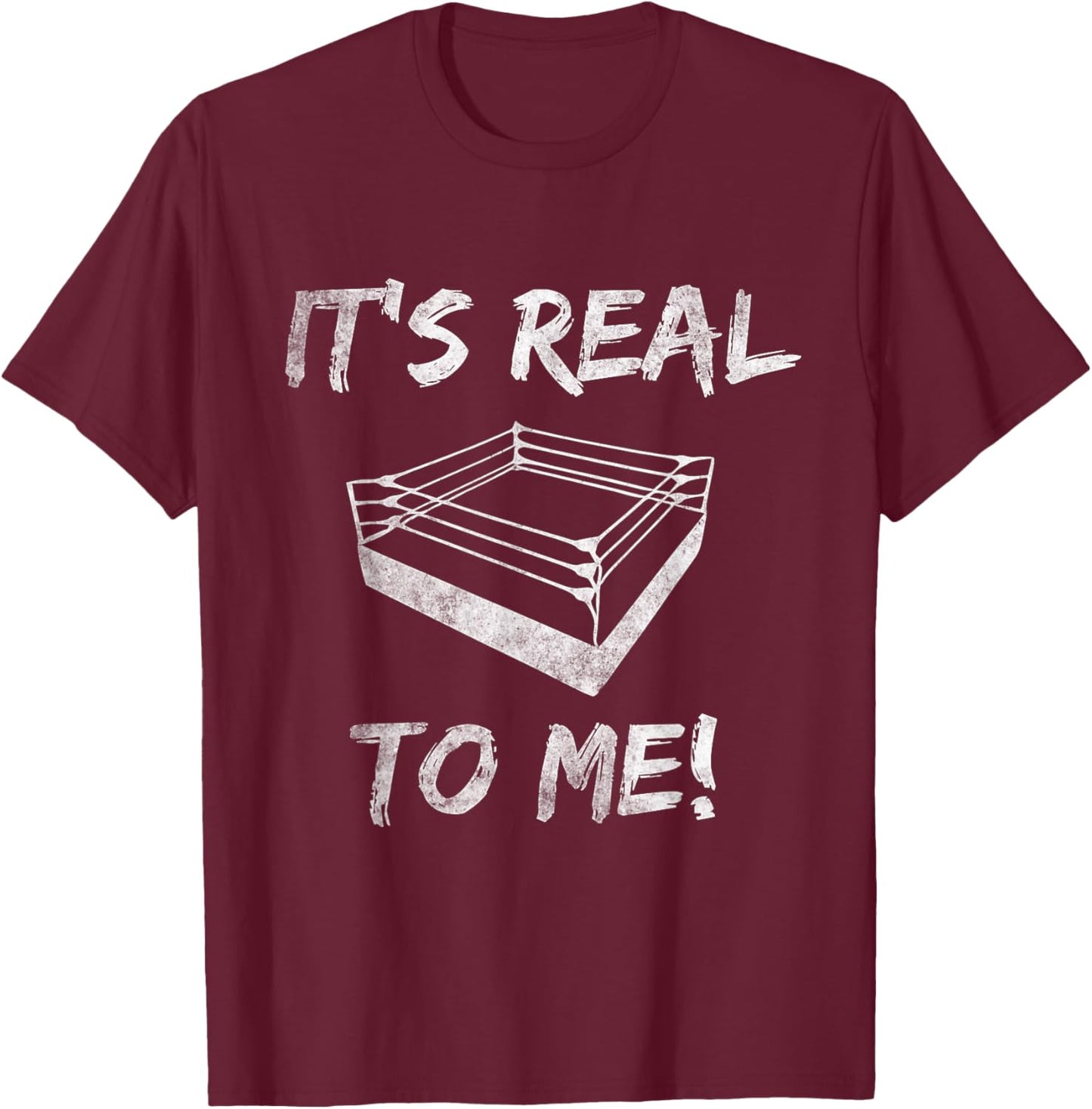 Pro Wrestling It's Real To Me Funny Pro Wrestling Birthday T-Shirt - T-Shirt | Maroon