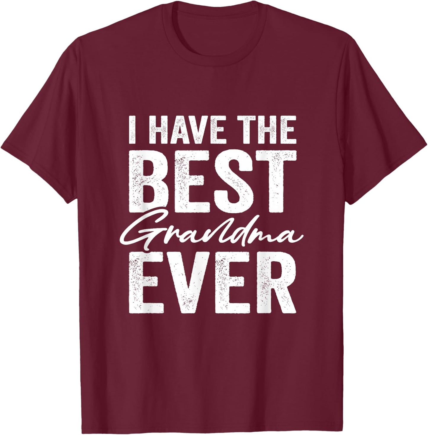 I Have The Best Grandma Ever Grandson Granddaughter T-Shirt - T-Shirt | Maroon