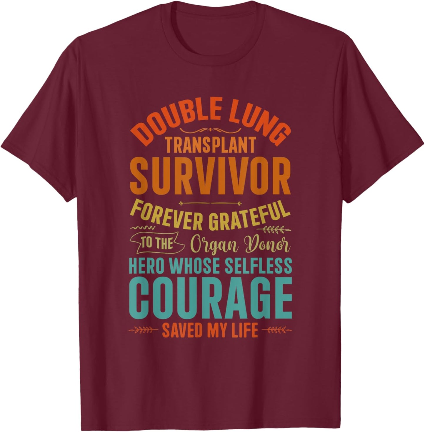 Double Lung Transplant Survivor Designs -Adults , Black, Small, Short Sleeve, Modern, Organ Donor Awareness, Inspirational Message T-Shirt - T-Shirt | Maroon