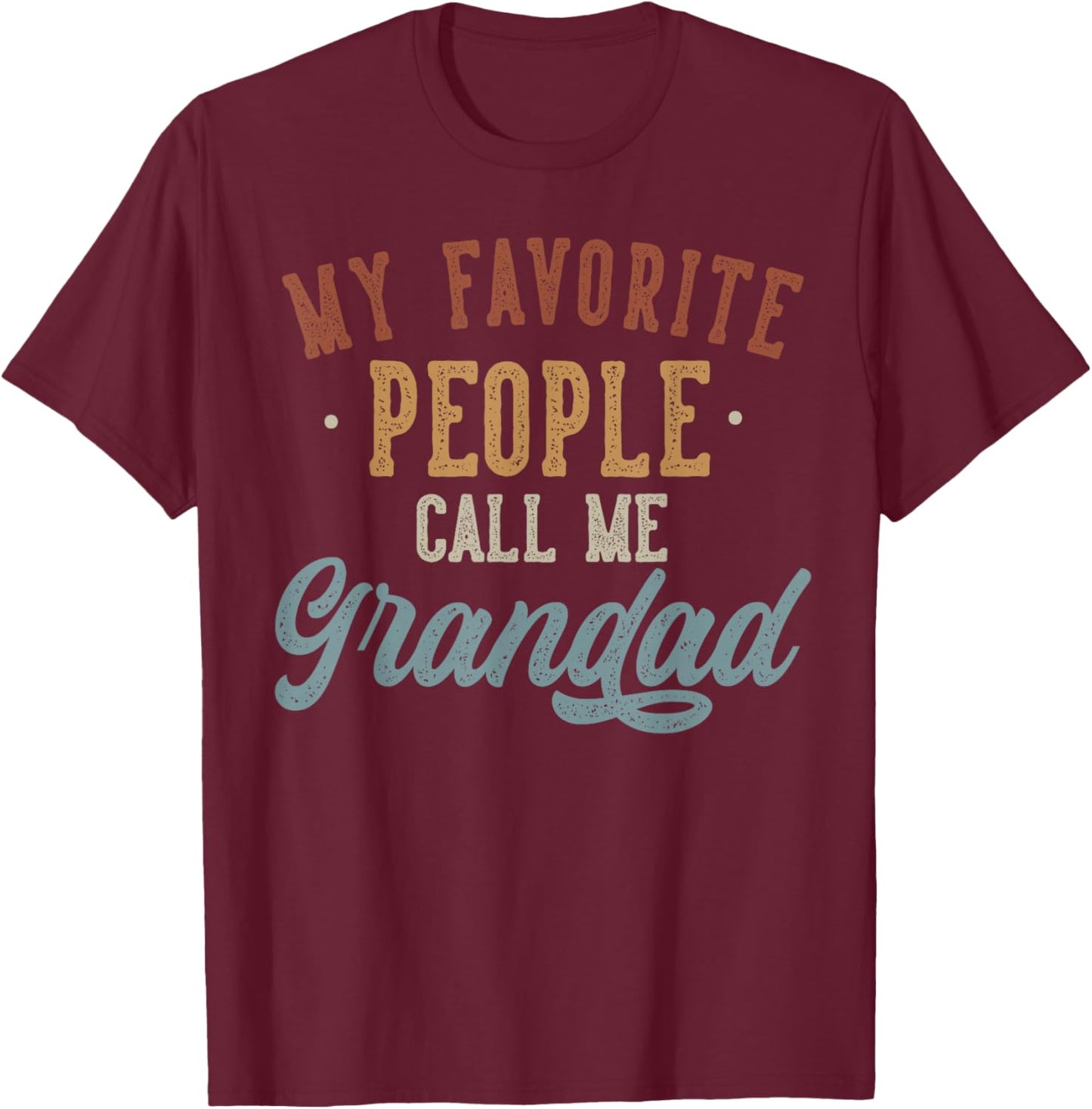 My Favorite People Call Me Grandad - Funny Grandad Birthday T-Shirt - T-Shirt | Maroon