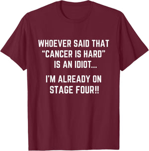 Funny Cancer Shirt | Sarcastic Stage 4 Diagnosis | Chemo T-Shirt - T-Shirt | Maroon
