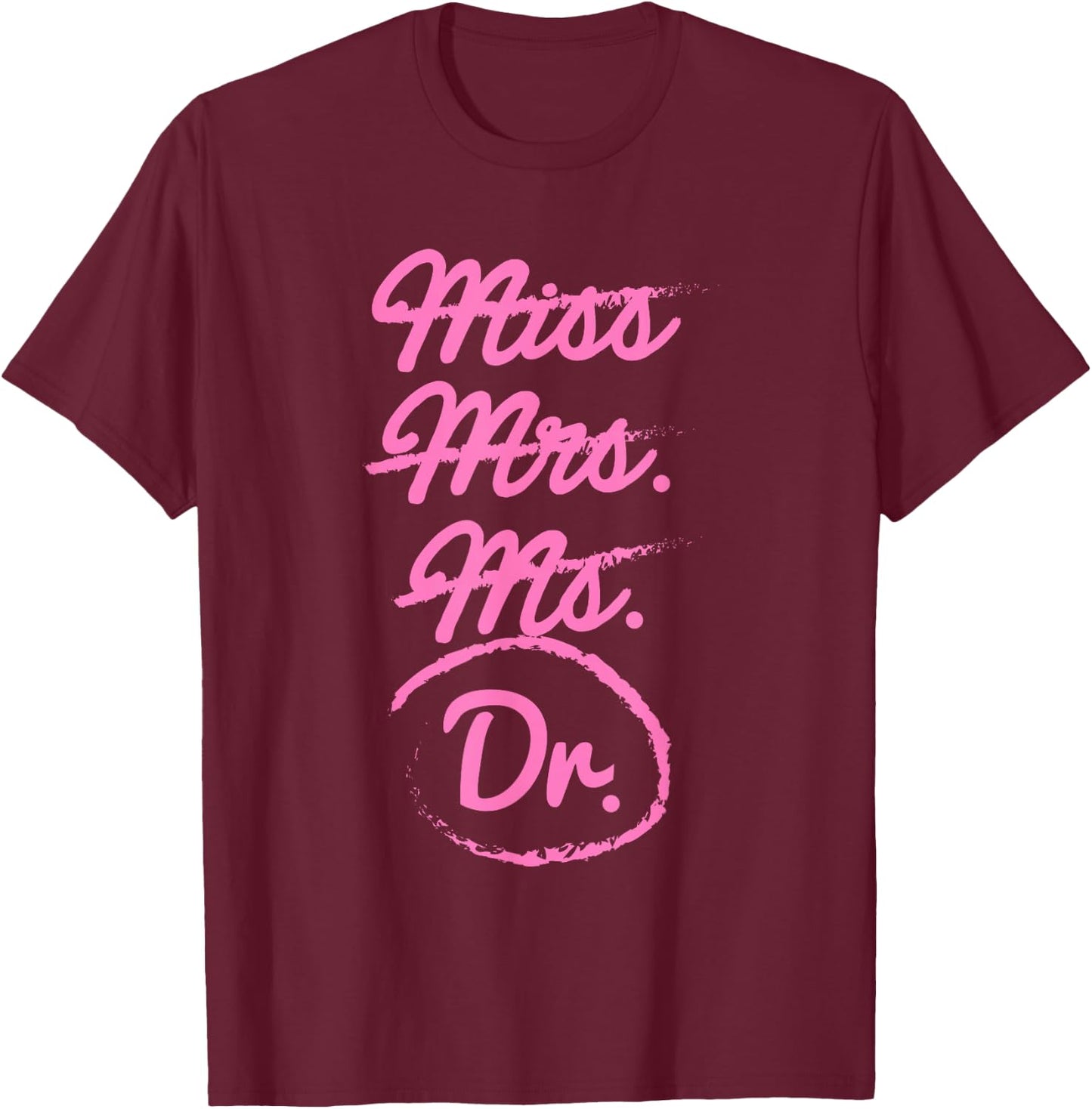 Funny Miss Mrs. Ms. Dr. PhD Doctorate of Philosophy Graduate T-Shirt - T-Shirt | Maroon