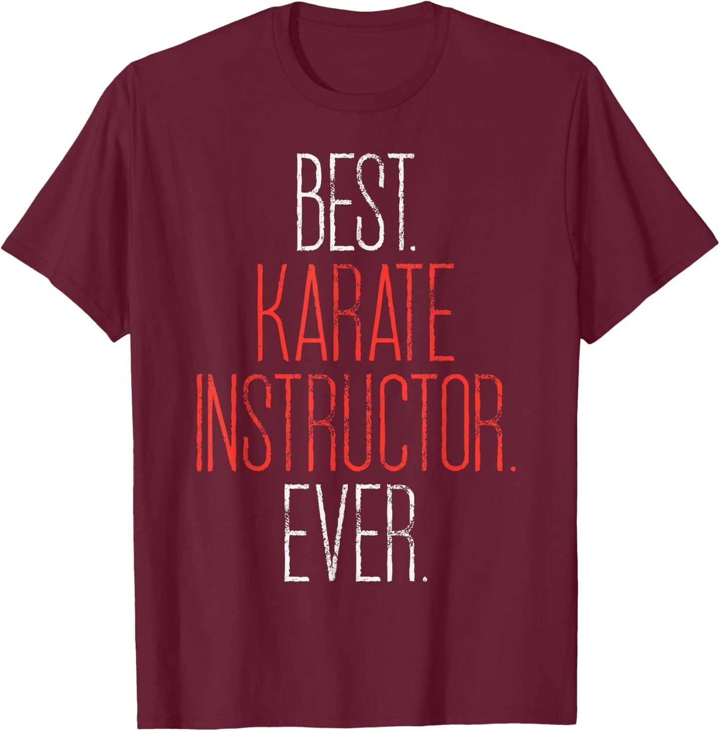 Best Karate Instructor Ever Martial Arts Teacher Sensei Gift T-Shirt - T-Shirt | Maroon