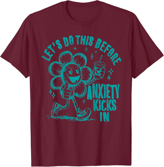Let's Do This Before Anxiety Kicks In T-Shirt - T-Shirt | Maroon