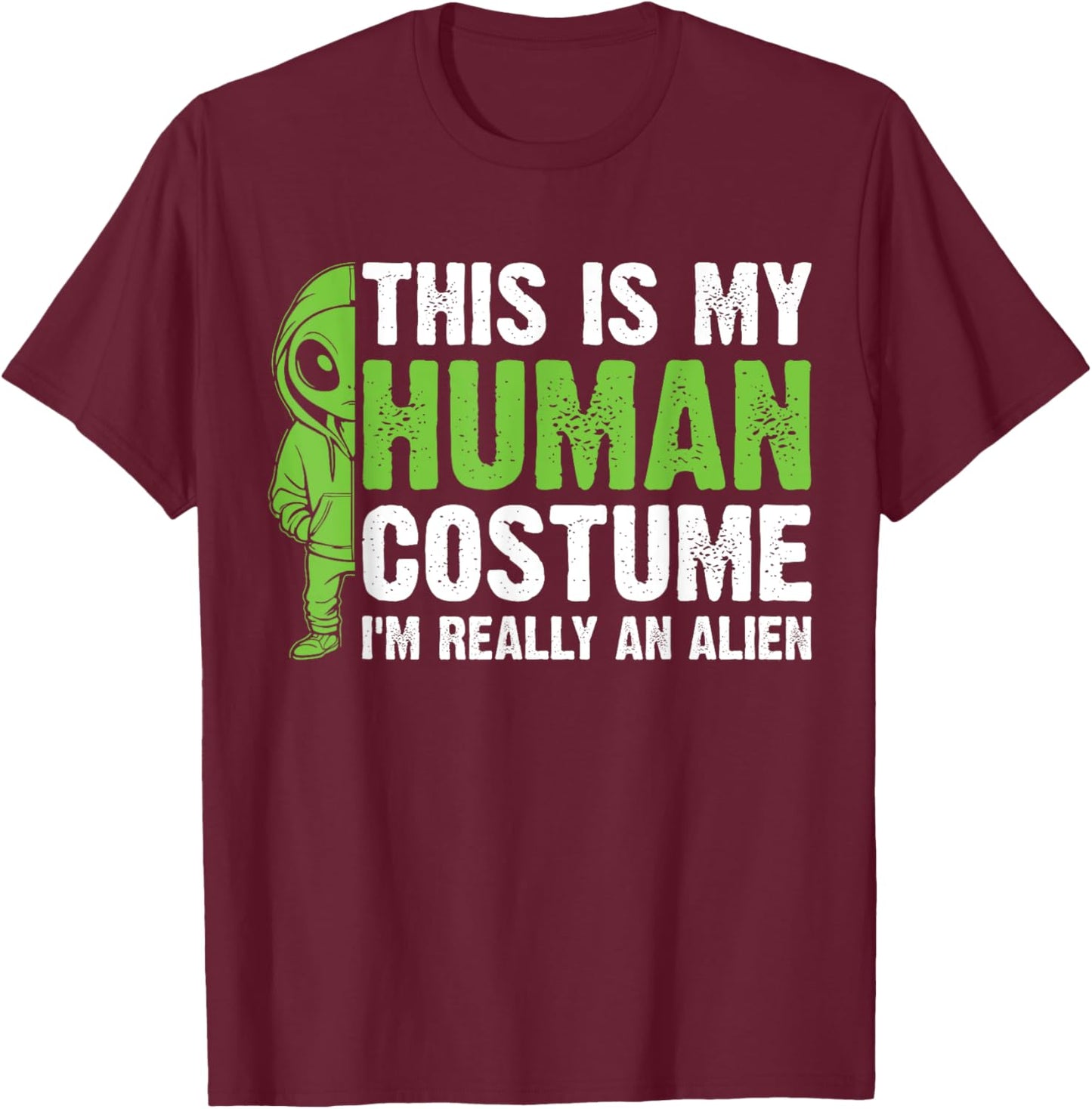 This is my Human Costume I'm Really an Alien T-Shirt - T-Shirt | Maroon