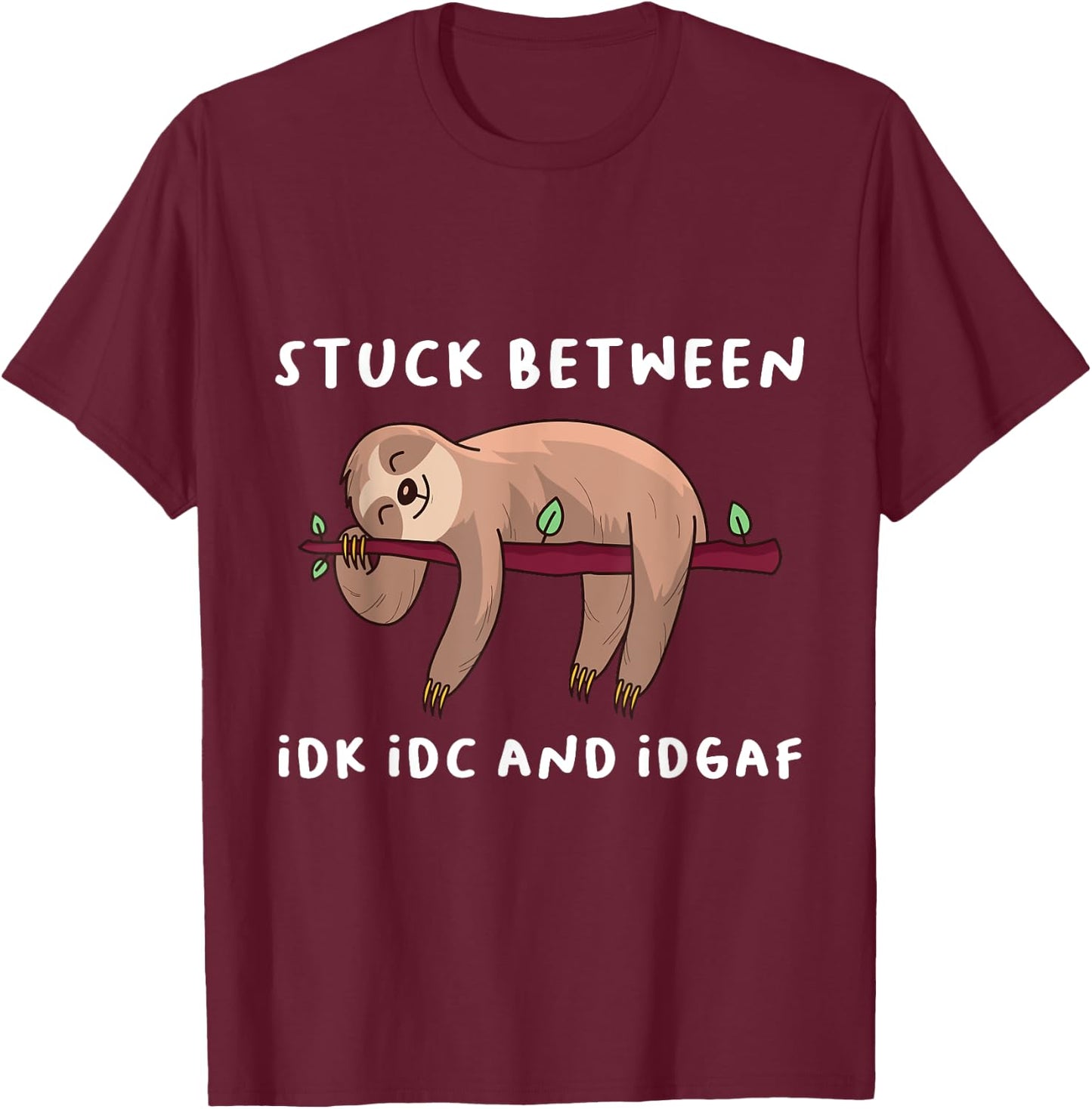 Stuck Between Idk Idc And Idgaf Sloth Lover Gift T-Shirt - T-Shirt | Maroon