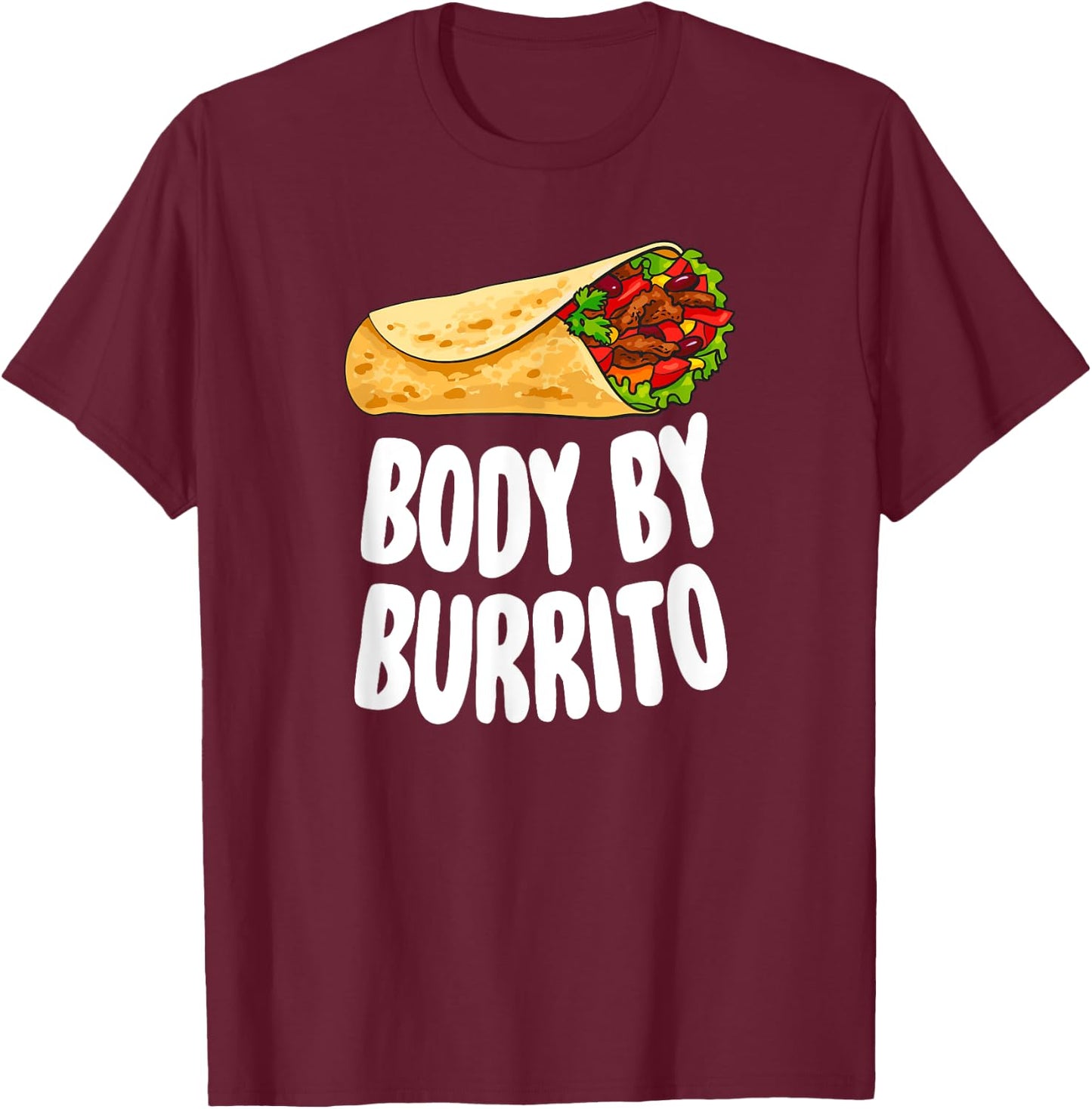 Body By Burrito - Mexican Food Lover Joke T-Shirt - T-Shirt | Maroon