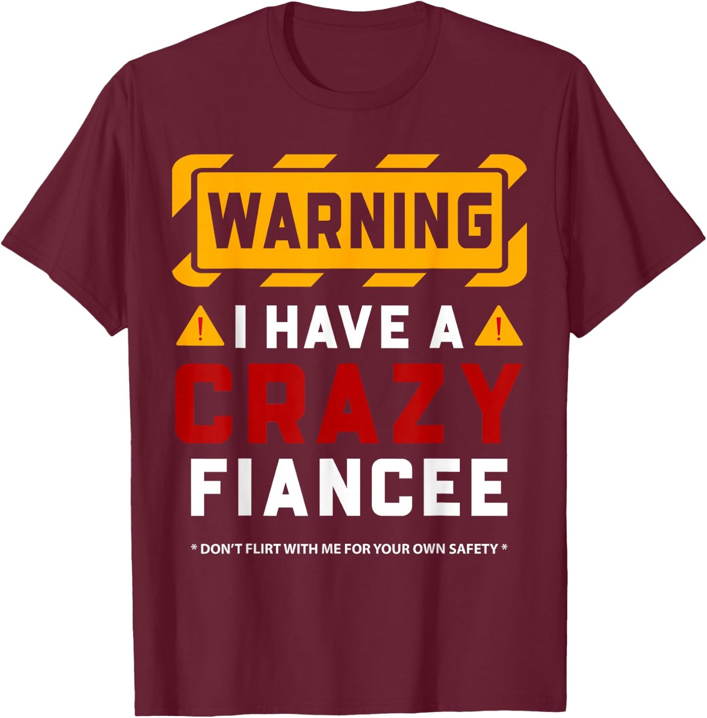 Warning I Have A Crazy Fiancee T-Shirt - T-Shirt | Maroon