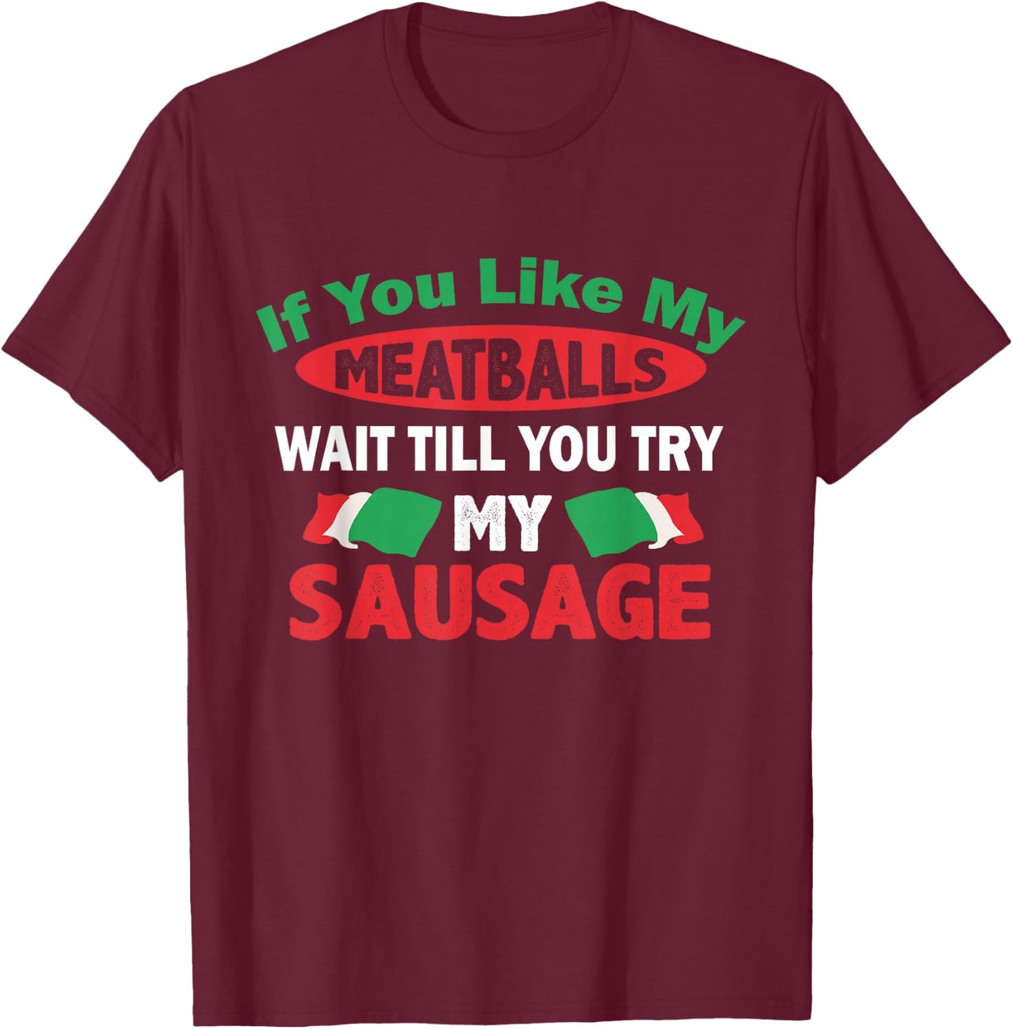 If You Like My Meatballs,You'll Love My Sausage Gift T-Shirt - T-Shirt | Maroon