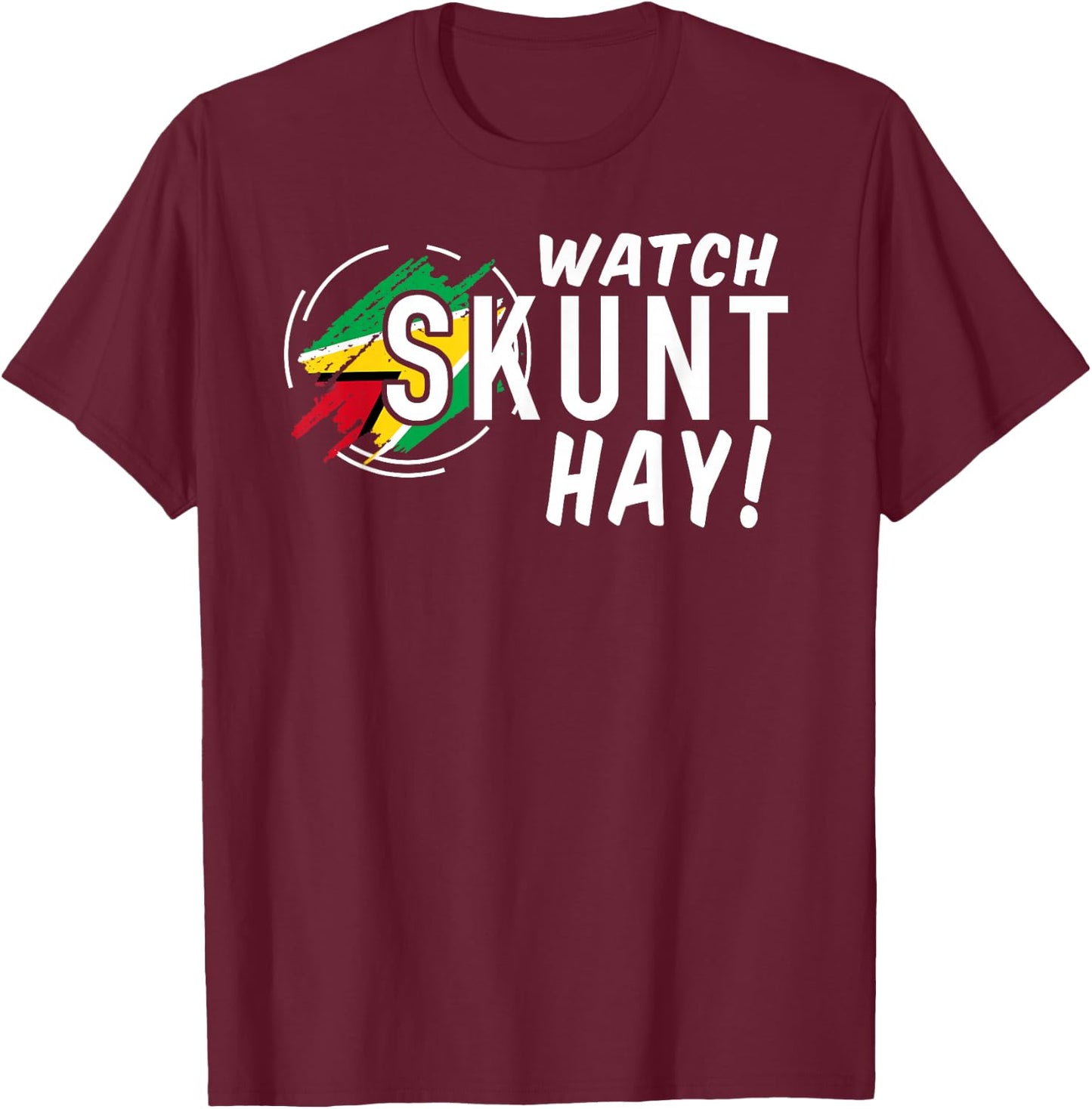 WATCH SKUNT HAY! Guyana Flag Funny Patriotic T-Shirt - T-Shirt | Maroon