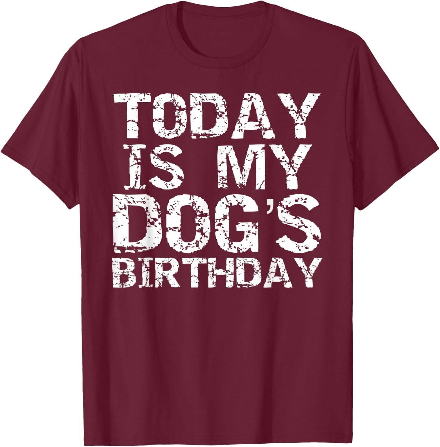 Today is My Dog's Birthday Shirt Funny Boys T-Shirt - T-Shirt | Maroon