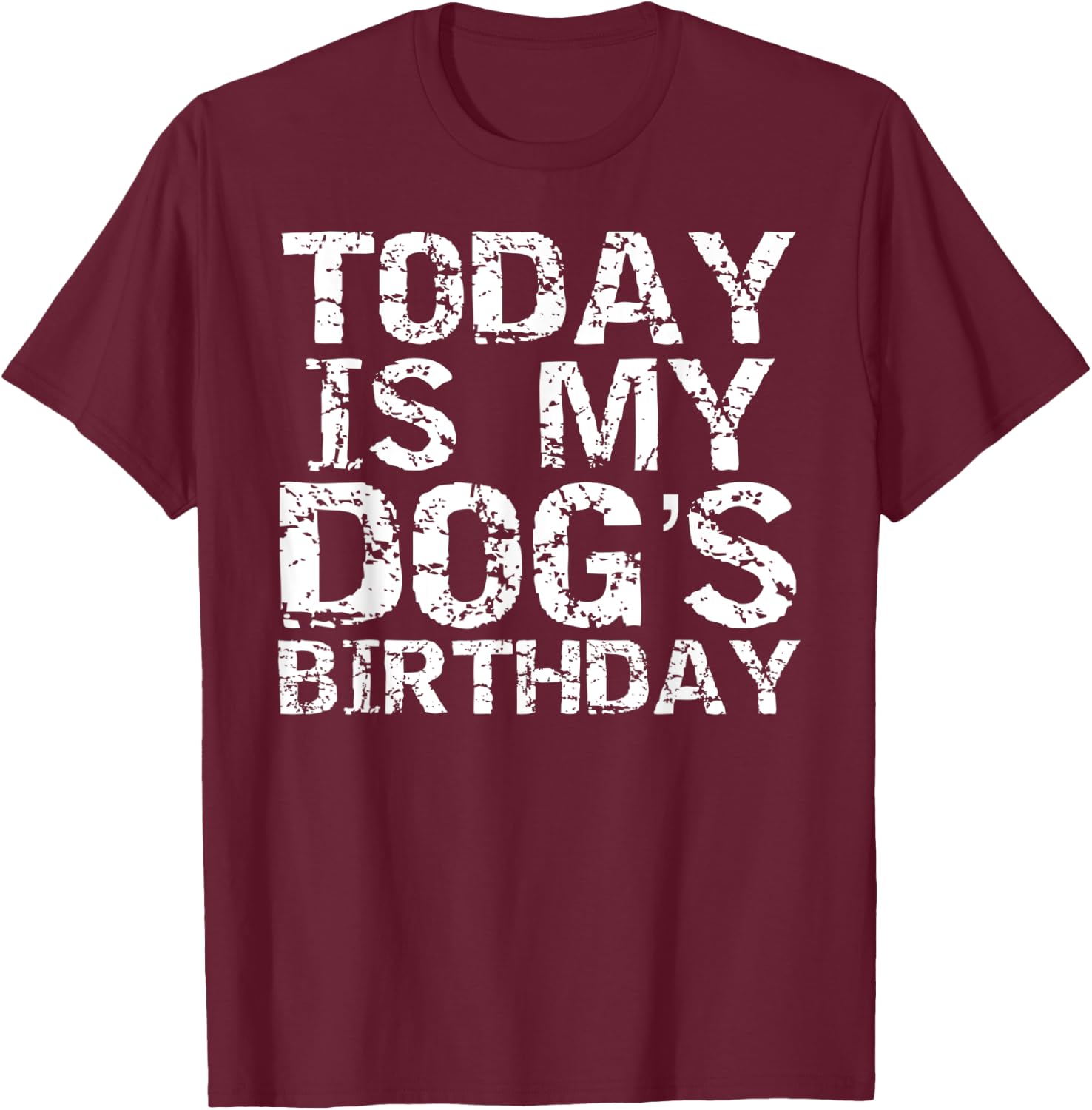Today is My Dog's Birthday Shirt Funny Boys T-Shirt - T-Shirt | Maroon