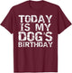 Today is My Dog's Birthday Shirt Funny Boys T-Shirt - T-Shirt | Maroon