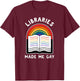 Libraries made me gay Funny design T-Shirt - T-Shirt | Maroon