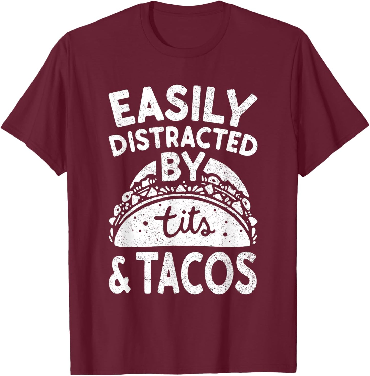 Easily Distracted By Tits And Tacos Shirt Dirty Adult Humor T-Shirt - T-Shirt | Maroon